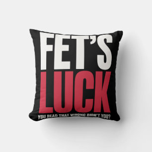 Fet’s Luck You Read That Wrong Funny Quote Cushion