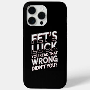 Fet’s Luck You Read That Wrong Funny Quote iPhone 15 Pro Max Case