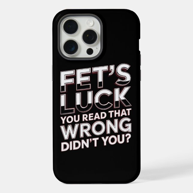 Fet’s Luck You Read That Wrong Funny Quote iPhone Case (Back)