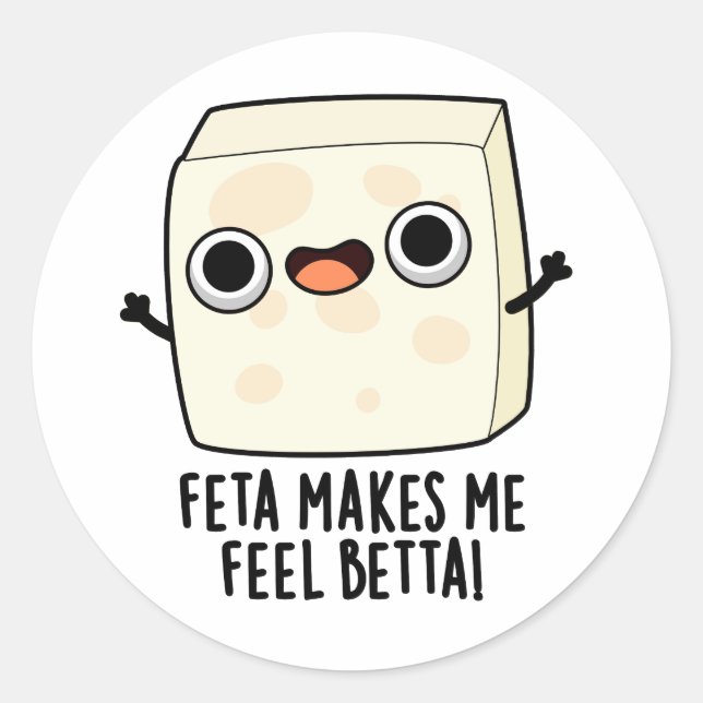 Feta Makes Me Fell Betta Funny Cheese Pun  Classic Round Sticker (Front)