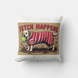 Fetch Happens Humourous poster muddy Labrador dog Cushion
