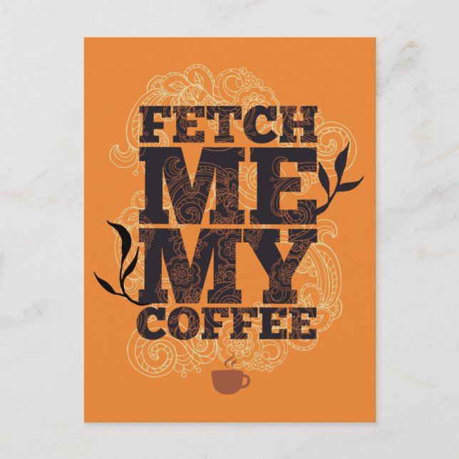 Fetch Me My Coffee (Coffee Lovers) Coffee Drinkers Postcard (Front)