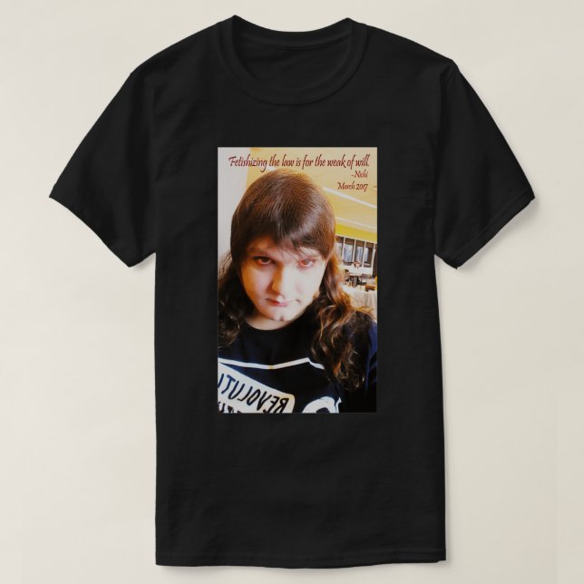 Fetishisation of the law is for the weak of will T-Shirt (Design Front)