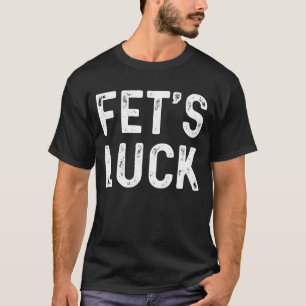 Fet's Luck Funny Joke Humour Sarcasm Men Womens T-Shirt