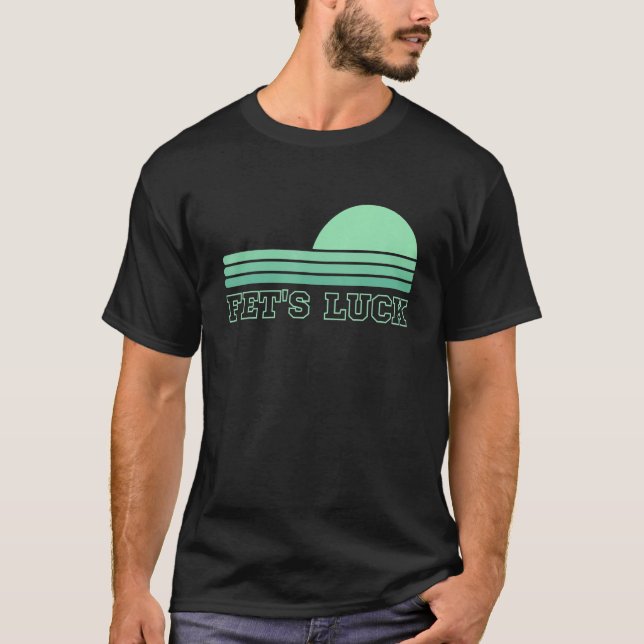 FET'S LUCK I Fets Luck T-Shirt (Front)