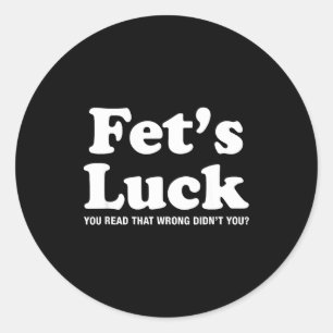 Fets Luck T Classic Round Sticker