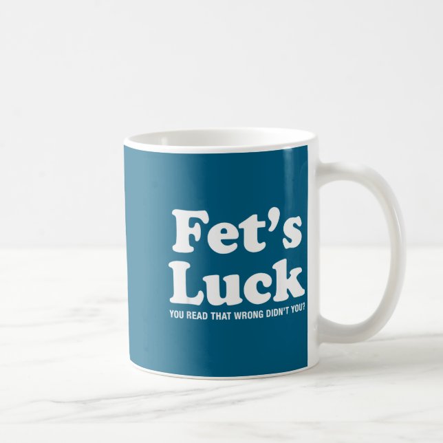 Fets Luck T  Coffee Mug (Right)