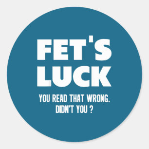 Fet's Luck You Read That Wrong Didn’t You Funny Ad Classic Round Sticker