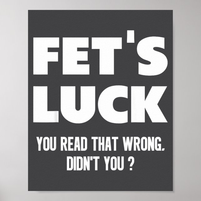 Fet's Luck You Read That Wrong Didn’t You Funny Ad Poster (Front)