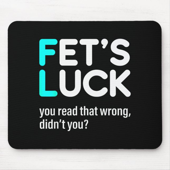 Fet's Luck You Read That Wrong Didn't You  Mouse Mat (Front)