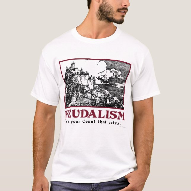 Feudalism: It's your Count that votes. T-Shirt (Front)
