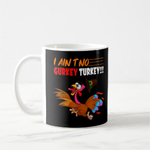 FGVs I Ain't No Gurkey Turkey Funny Thanksgiving Coffee Mug