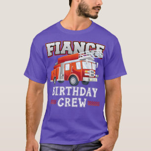 Fiance Birthday Crew Fire Truck Firefighter Family T-Shirt