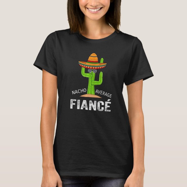 Fiance Humour   Meme Saying Nacho Average Fiance T-Shirt (Front)