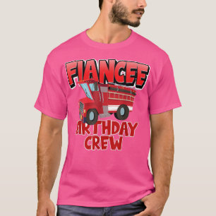 Fiancee Birthday Crew Fire Truck Firefighter Birth T-Shirt