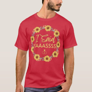 Fiancee I Said Yes Sunflowers Bachelorette Party T T-Shirt