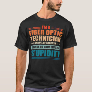 Fiber Optic Technician My Level Depends On Your Le T-Shirt