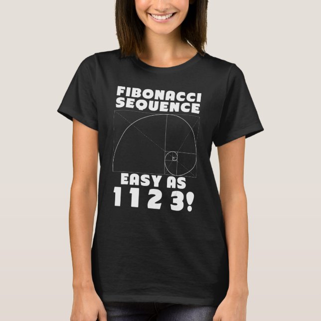 Fibonacci Sequence Easy as 1 1 2 4 Golden Ratio T-Shirt (Front)