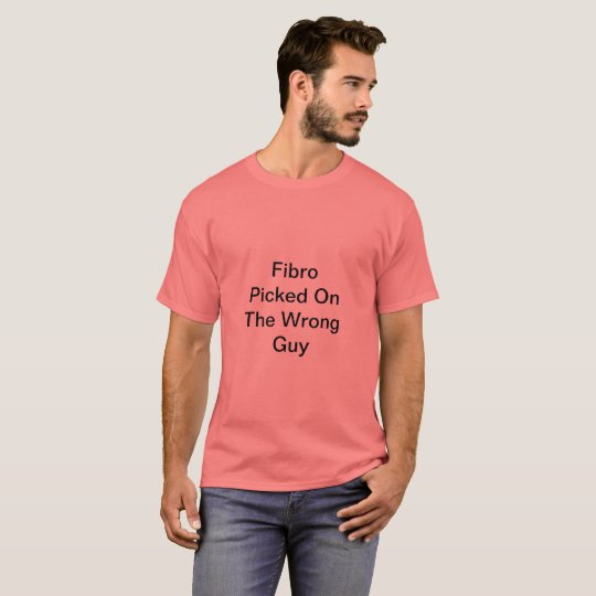 Fibro Picked On The Wrong Guy TShirt