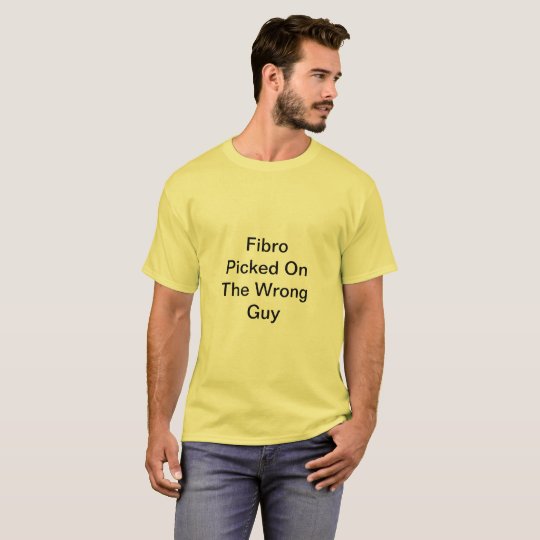 Fibro Picked On The Wrong Guy TShirt