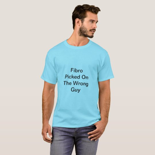 Fibro Picked On The Wrong Guy TShirt