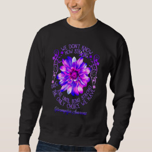 Fibromyalgia Awareness Flower We Don't Know How St Sweatshirt