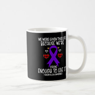 Fibromyalgia Awareness Given Life Because We're St Coffee Mug