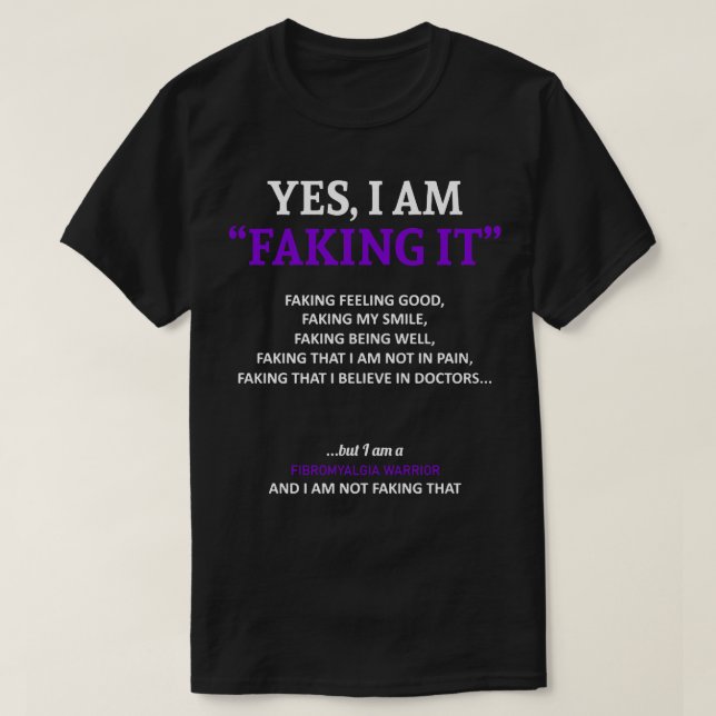 Fibromyalgia Awareness I Am Faking It In This Fami T-Shirt (Design Front)