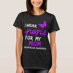 Fibromyalgia Awareness I Wear Purple For My Mum 6 T-Shirt