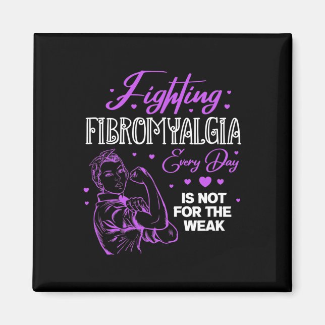 Fibromyalgia Every Day Is Not For The Weak Fibro  Magnet (Front)