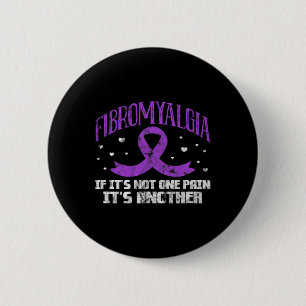 Fibromyalgia If It's Not One Pain It's Another Fib 6 Cm Round Badge