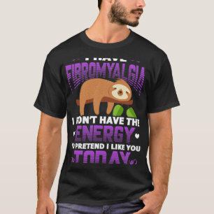 Fibromyalgia Sloth Fibro Warrior Patient I Have Fi T-Shirt
