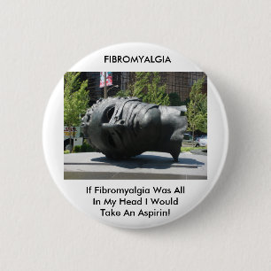 FIBROMYALGIA-TAKE ASPIRIN 6 CM ROUND BADGE