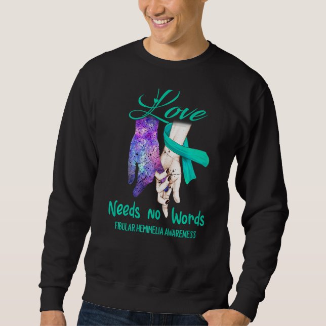 Fibular Hemimelia Awareness Love Needs No Words Sweatshirt (Front)