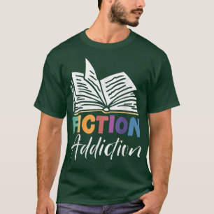 Fiction Addiction Bookworm Book Lover Bibliophile  T-Shirt