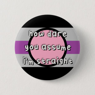 Fictosexual Pride - “How Dare You Assume” - LGBT 6 Cm Round Badge