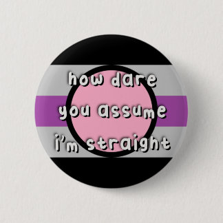 Fictosexual Pride - “How Dare You Assume” - LGBT 6 Cm Round Badge