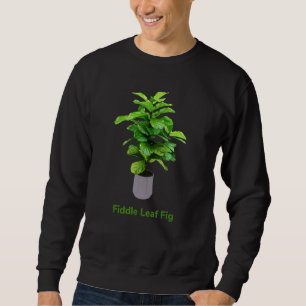 Fiddle Leaf Fig Plant Ficus Lyrata Botanical Flowe Sweatshirt