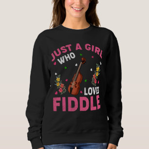 Fiddle Music Lover Just A Girl Who Loves Fiddle Sweatshirt