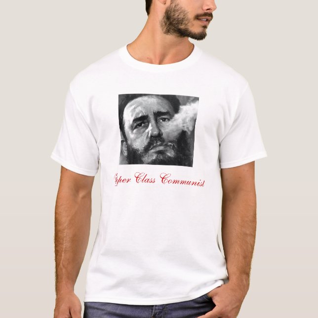 fidel castro, Upper Class Communist T-Shirt (Front)