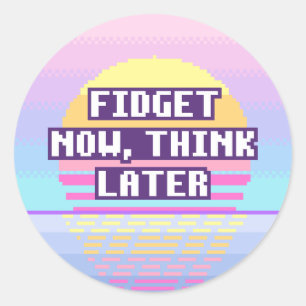 Fidget Now, Think Later Neurodivergent Sticker