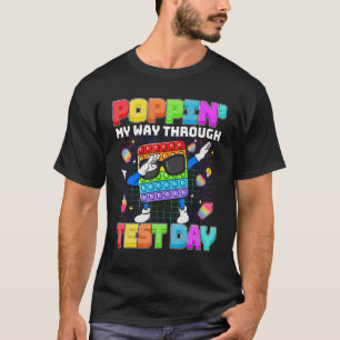 Fidget Popit Poppin' My Way Through Test Day Stude T-Shirt