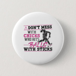 Field Hockey Adult Humor Don't Mess With Chicks Wh 6 Cm Round Badge