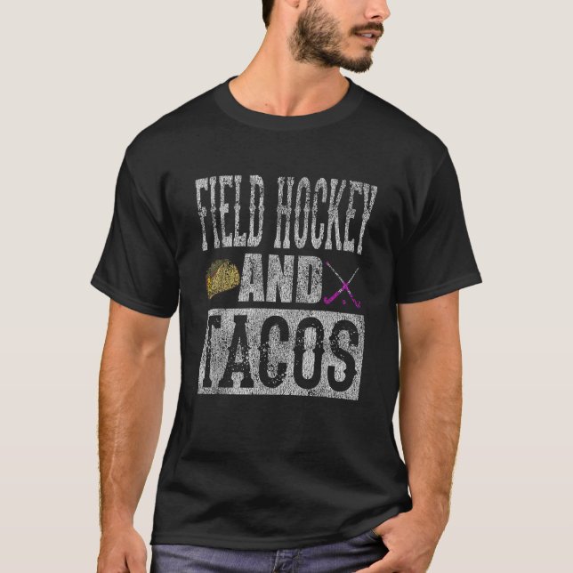 Field Hockey and Tacos Funny Taco Distressed T Shi T-Shirt (Front)