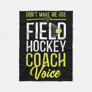Field Hockey Coach Don't Make Me Use My Field Hock Fleece Blanket