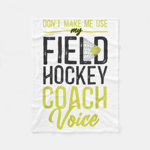 Field Hockey Coach Don't Make Me Use My Field Hock Fleece Blanket
