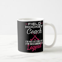 Field Hockey Coach Field Hockey Coach I'm Not Gett
