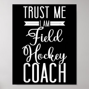 Field Hockey Coach Trust Me I'm A Field Hockey Coa Poster