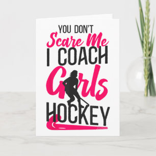 Field Hockey Coach You Don't Scare Me I Coach Girl Card