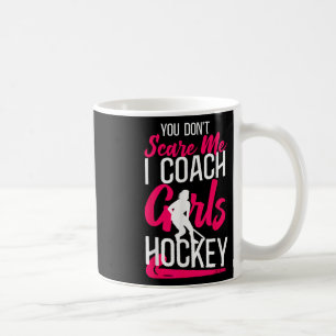 Field Hockey Coach You Don't Scare Me I Coach Girl Coffee Mug